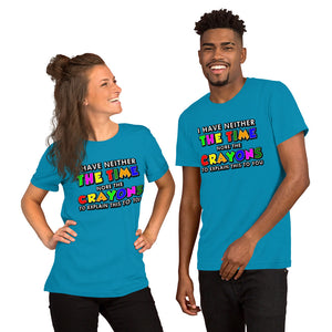 I have neither the time or the crayons Unisex t-shirt