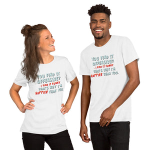 You find it offensive Unisex t-shirt